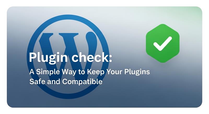 Plugin Checkはプラグインの安全性と互換性を手軽に確認できる便利ツール